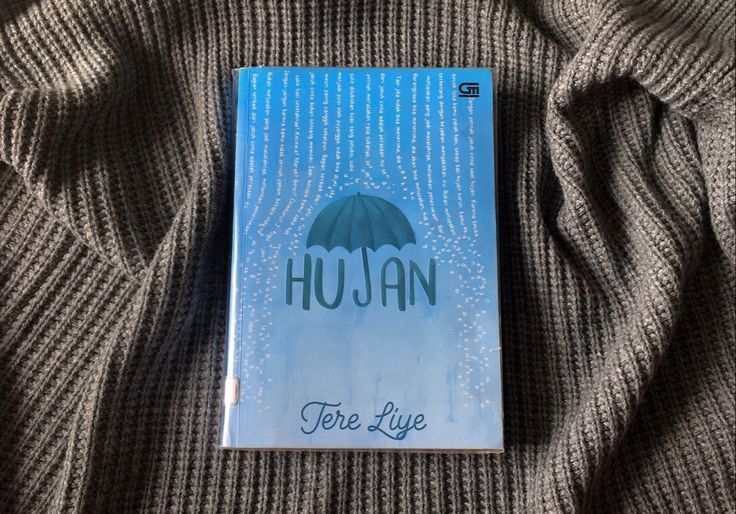 Mengulik Kisah Penuh Emosional dari Novel Hujan Karya Tere Liye