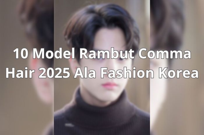10 Model Rambut Comma Hair 2025 Ala Fashion Korea