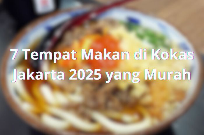 7 Tempat Makan di Kokas Jakarta 2025 yang Murah