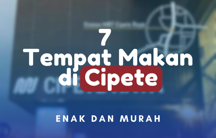 7 Tempat Makan di Cipete 2025 yang Enak dan Murah