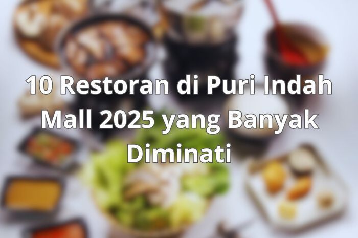 10 Restoran di Puri Indah Mall 2025 yang Banyak Diminati