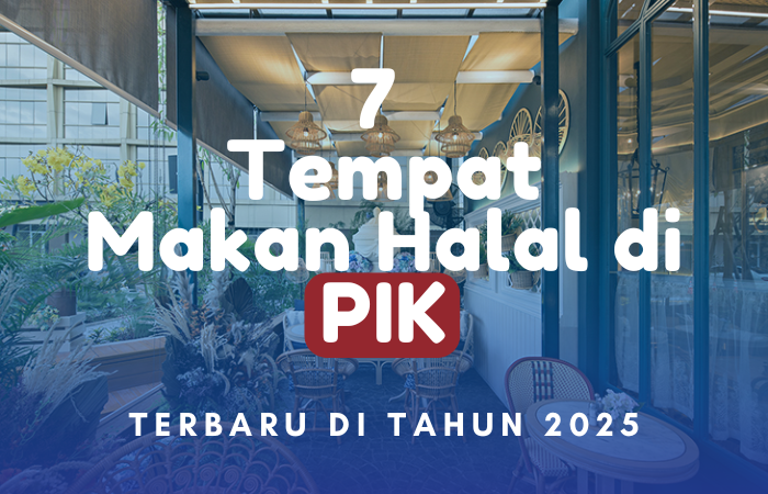7 Tempat Makan Halal di PIK Terbaru 2025 yang Enak dan Murah