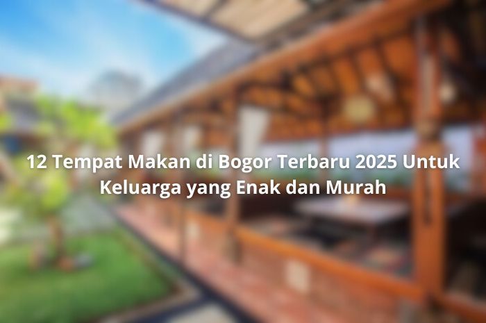 12 Tempat Makan di Bogor Terbaru 2025 untuk Keluarga yang Enak dan Murah